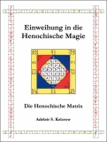 Einweihung in die Henochische Magie: Die Henochische Matrix von Adeleir S. Kelcrow