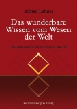 Das wunderbare Wissen vom Wesen der Welt von Alfried Lehner