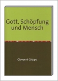 Gott, Schöpfung und Mensch - Judentum, Christentum und Islam von Giovanni Grippo