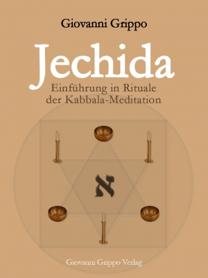 Jechida - Einführung in Rituale der Kabbala-Meditation von Giovanni Grippo